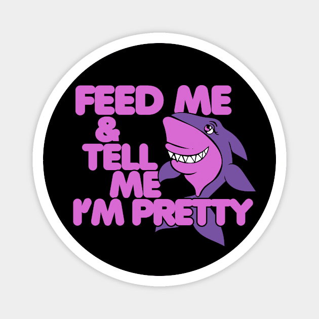 Feed Me and tell me I'm pretty Magnet by bubbsnugg